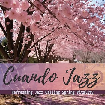 Refreshing Jazz Calling Spring Vitality - Cuando Jazz