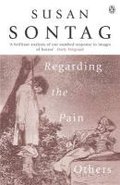 Regarding the Pain of Others - Sontag Susan
