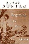 Regarding the Pain of Others - Sontag Susan