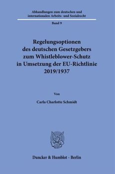Regelungsoptionen des deutschen Gesetzgebers zum Whistleblower-Schutz in Umsetzung der EU-Richtlinie 2019/1937.