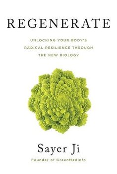 Regenerate: Unlocking Your Body's Radical Resilience through the New Biology - Ji Sayer