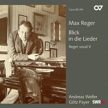 Reger: Blick in die Lieder - Andreas Weller, Götz Payer