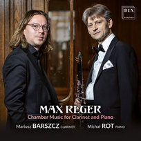 Reger: Chamber Music For Clarinet And Piano Barszcz Mariusz, Rot Michał