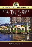 Regional Tramways - The North West of England, Post 1945 - Waller Peter