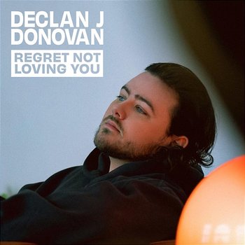 Regret Not Loving You - Declan J Donovan
