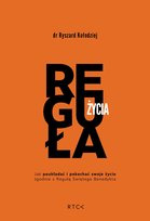 Reguła życia. Jak poukładać i pokochać swoje życie zgodnie z regułą Ryszard Kołodziej