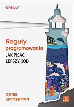Reguły programowania. Jak pisać lepszy kod - ebook PDF - Chris Zimmerman