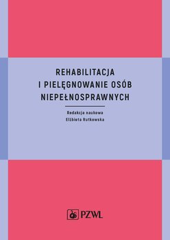 Rehabilitacja i pielęgnowanie osób niepełnosprawnych - Rutkowska Elżbieta