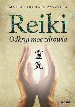 Reiki. Odkryj moc zdrowia - Pyrchała-Zarzycka Marta