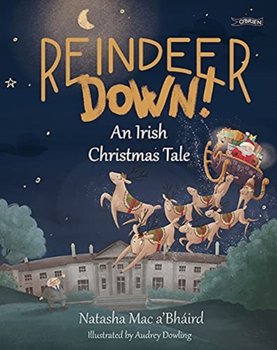 Reindeer Down!: An Irish Christmas Tale - Natasha Mac aBhaird