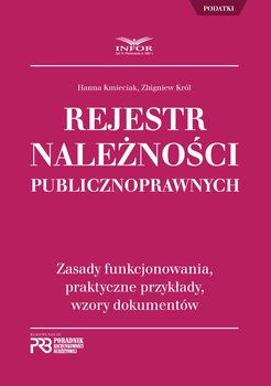 Rejestr Należności Publicznoprawnych. Zasady funkcjonowania, praktyczne przykłady, wzory dokumentów - Kmieciak Hanna, Król Zbigniew