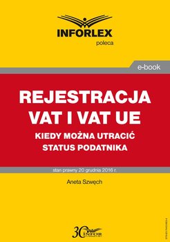 Rejestracja VAT i VAT UE w 2017 r. – kiedy można utracić status podatnika - Szwęch Aneta