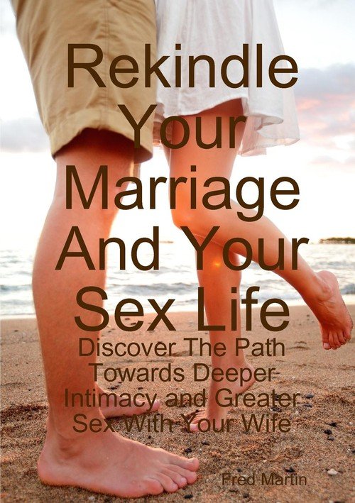 Rekindle Your Marriage And Your Sex Life Martin Fred Książka W