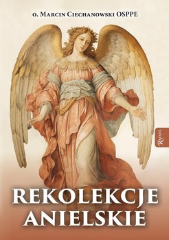 Rekolekcje anielskie - Ciechanowski Marcin