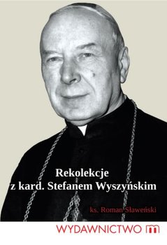 Rekolekcje z Kardynałem Stefanem Wyszyńskim - Sławeński Roman