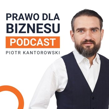 Rekomendacje Prezesa UOKiK - dobre praktyki czy prawne minimum? - Prawo dla Biznesu - podcast - Kantorowski Piotr