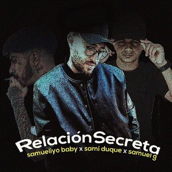 Relación Secreta - Samueliyo Baby, Sami Duque, & Samuel G