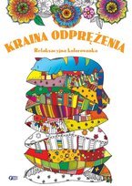 Relaksacyjna kolorowanka. Kraina odprężenia Opracowanie zbiorowe