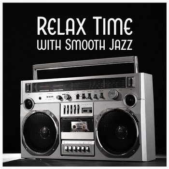 Relax Time with Smooth Jazz: Soothing Collection for Stress Relief, Calm Down, Serenity Instrumental Music - Piano Bar Music Guys