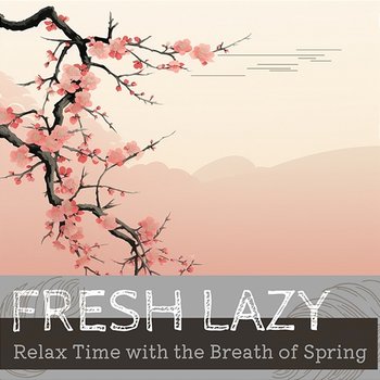 Relax Time with the Breath of Spring - Fresh Lazy