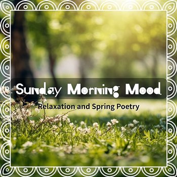 Relaxation and Spring Poetry - Sunday Morning Mood