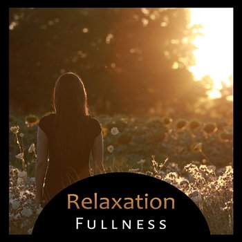 Relaxation Fullness – Blissful Rest in Quiet Space, Soothing Music, Revolving Happiness, Harmonius Zen - Relaxing Zen Music Ensemble