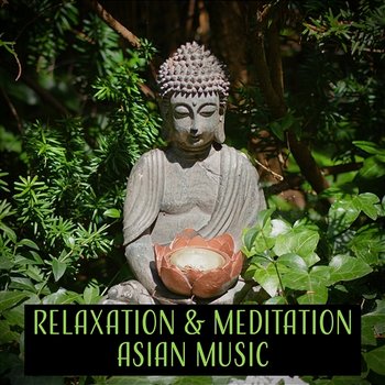 Relaxation & Meditation Asian Music: 50 Songs for Yoga, Massage, Meditation, Spa and Sleep, Sounds of Nature - Relaxation Meditation Academy