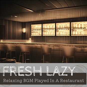 Relaxing Bgm Played in a Restaurant - Fresh Lazy