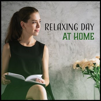 Relaxing Day at Home - Perfectly Soothing & Calming Instrumental Background, Total Relaxation - Calm Music Masters Relaxation