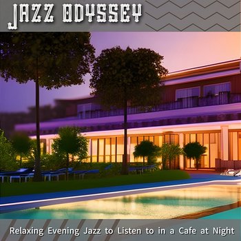 Relaxing Evening Jazz to Listen to in a Cafe at Night - Jazz Odyssey