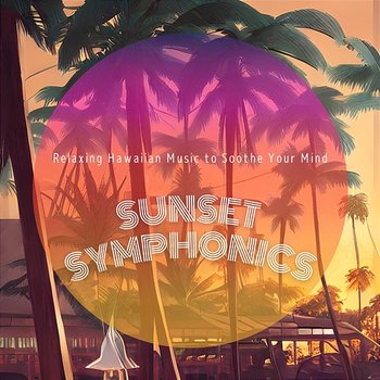 Relaxing Hawaiian Music to Soothe Your Mind - Sunset Symphonics