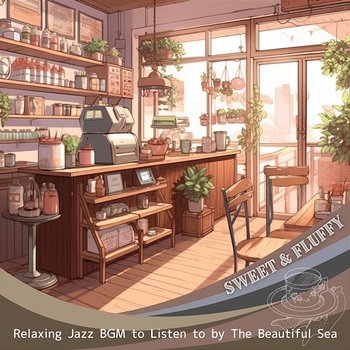 Relaxing Jazz Bgm to Listen to by the Beautiful Sea - Sweet & Fluffy