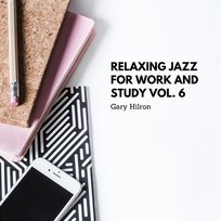 Relaxing Jazz for Work and Study vol. 6 Gary Hilron