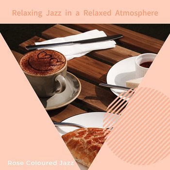 Relaxing Jazz in a Relaxed Atmosphere - Rose Colored Jazz