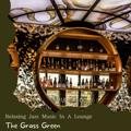 Relaxing Jazz Music in a Lounge - The Grass Green