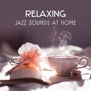 Relaxing Jazz Sounds at Home – Gentle Instrumental Music for Total Rest, Coffee & Tea Break, Mellow Jazz Background, Emotional Mood, Soft Piano - Jazz Instrumental Relax Center