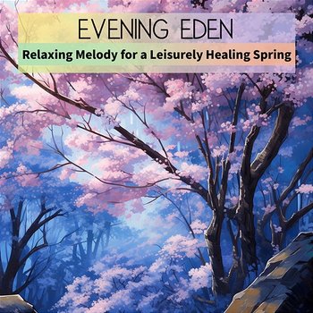 Relaxing Melody for a Leisurely Healing Spring - Evening Eden