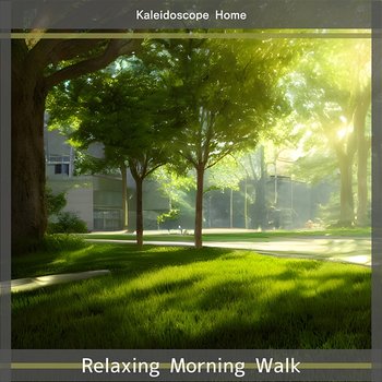 Relaxing Morning Walk - Kaleidoscope Home