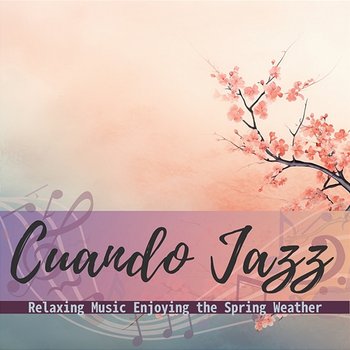 Relaxing Music Enjoying the Spring Weather - Cuando Jazz