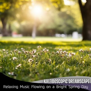 Relaxing Music Flowing on a Bright Spring Day - Kaleidoscopic Dreamscape