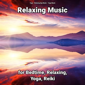 Relaxing Music for Bedtime, Relaxing, Yoga, Reiki - Yoga, Relaxing Spa Music, Yoga Music