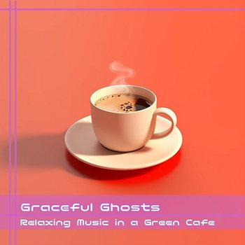 Relaxing Music in a Green Cafe - Graceful Ghosts