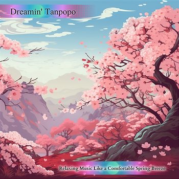 Relaxing Music Like a Comfortable Spring Breeze - Dreamin' Tanpopo