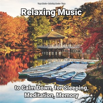 Relaxing Music to Calm Down, for Sleeping, Meditation, Memory - Relaxing Music, Yoga Music, Yoga