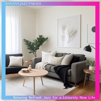 Relaxing Refresh Jazz for a Leisurely New Life - Banana Jazz Parade