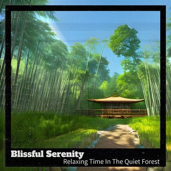 Relaxing Time in the Quiet Forest - Blissful Serenity