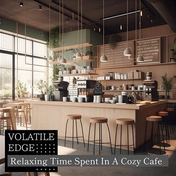 Relaxing Time Spent in a Cozy Cafe - Volatile Edge