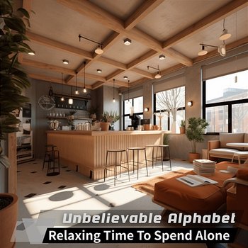 Relaxing Time to Spend Alone - Unbelievable Alphabet