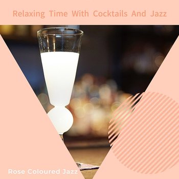 Relaxing Time with Cocktails and Jazz - Rose Colored Jazz