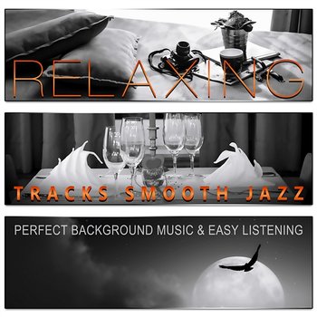 Relaxing Tracks Smooth Jazz: Restaurant Music and Easy Listening Songs for Dinner Time, Perfect Background Music, Candle Light Ambient & Lounge Music - Restaurant Background Music Academy